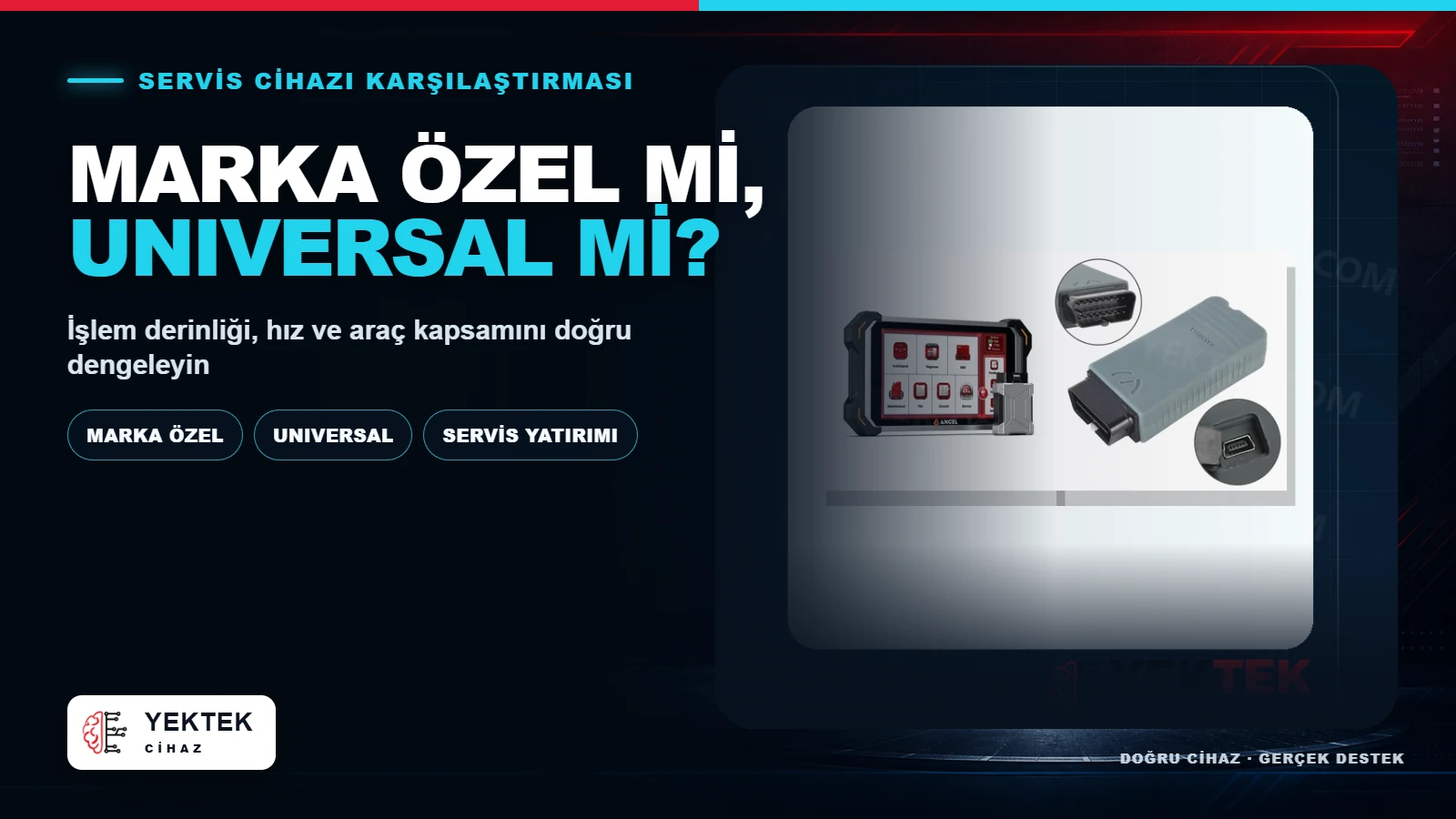 Yetkili Servis Cihazı mı Universal Cihaz mı? için YekTek Cihaz teknik rehber kapak görseli